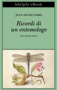Jean-Henri Fabre – Ricordi di un entomologo. Volume quarto (2025)