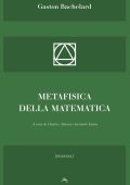 Gaston Bachelard - Metafisica della matematica (2017)