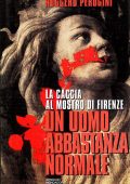 Ruggero Perugini - Un uomo abbastanza normale. La caccia al mostro di Firenze (1996)
