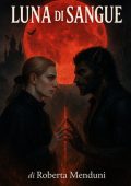 Roberta Menduni - Le due fazioni Vol. 1. Luna di Sangue (2025)