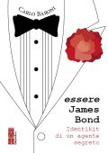 Carlo Baroni - Essere James Bond. Identikit di un agente segreto (2025)