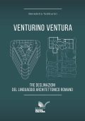 Benedetta Tamburini - Venturino Ventura. Tre declinazioni del linguaggio architettonico romano (2025)