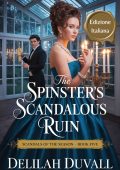 Delilah Duvall - Scandals of the Season Vol. 5. The Spinster's Scandalous Ruin (2025)