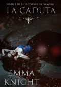 Emma Knight - La Caduta (Libro 7 de Le Leggende de Vampiri) (2025)