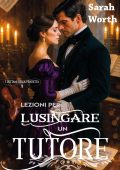 Sarah Worth - I dettami della vendetta Vol. 1. Lezioni per lusingare un tutore (2025)