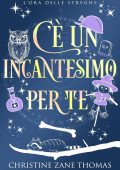 Christine Zane Thomas - L'Ora delle Streghe Vol. 4. C'è un incantesimo per te (2025)