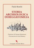 Paolo Storchi - Storia archeologica di Reggio Emilia (2025)