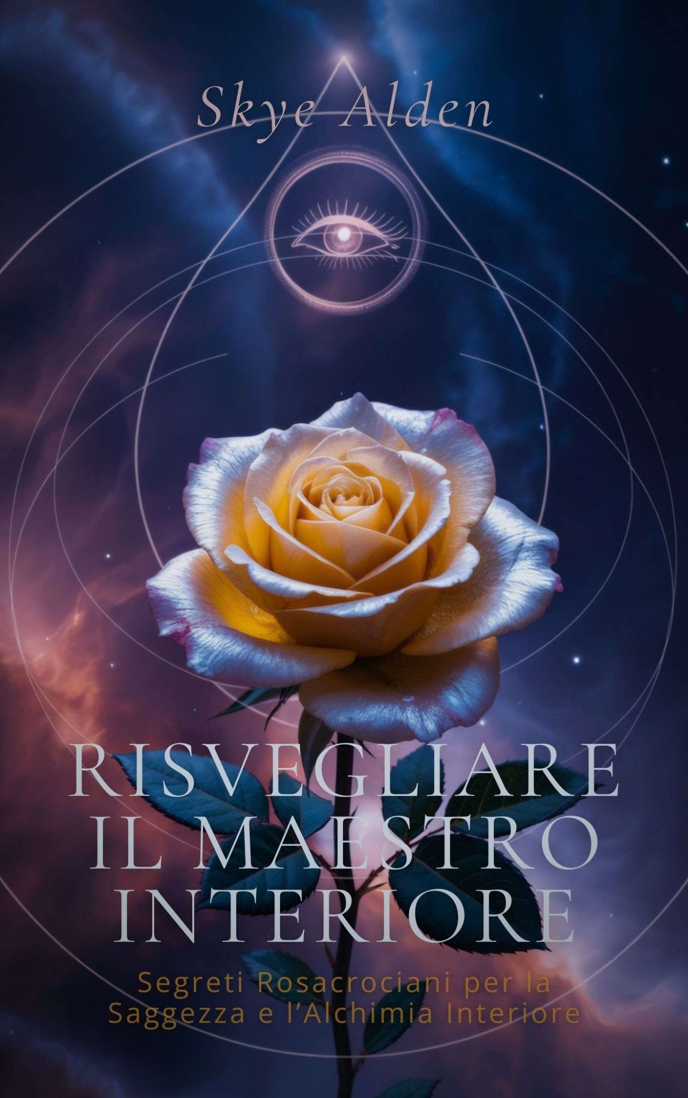 Skye Alden – Risvegliare il maestro interiore. Segreti rosacrociani per la saggezza e l’alchimia interiore (2025)