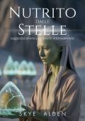 Skye Alden - Nutrito dalle stelle. Saggezza aliena per vivere intensamente (2025)