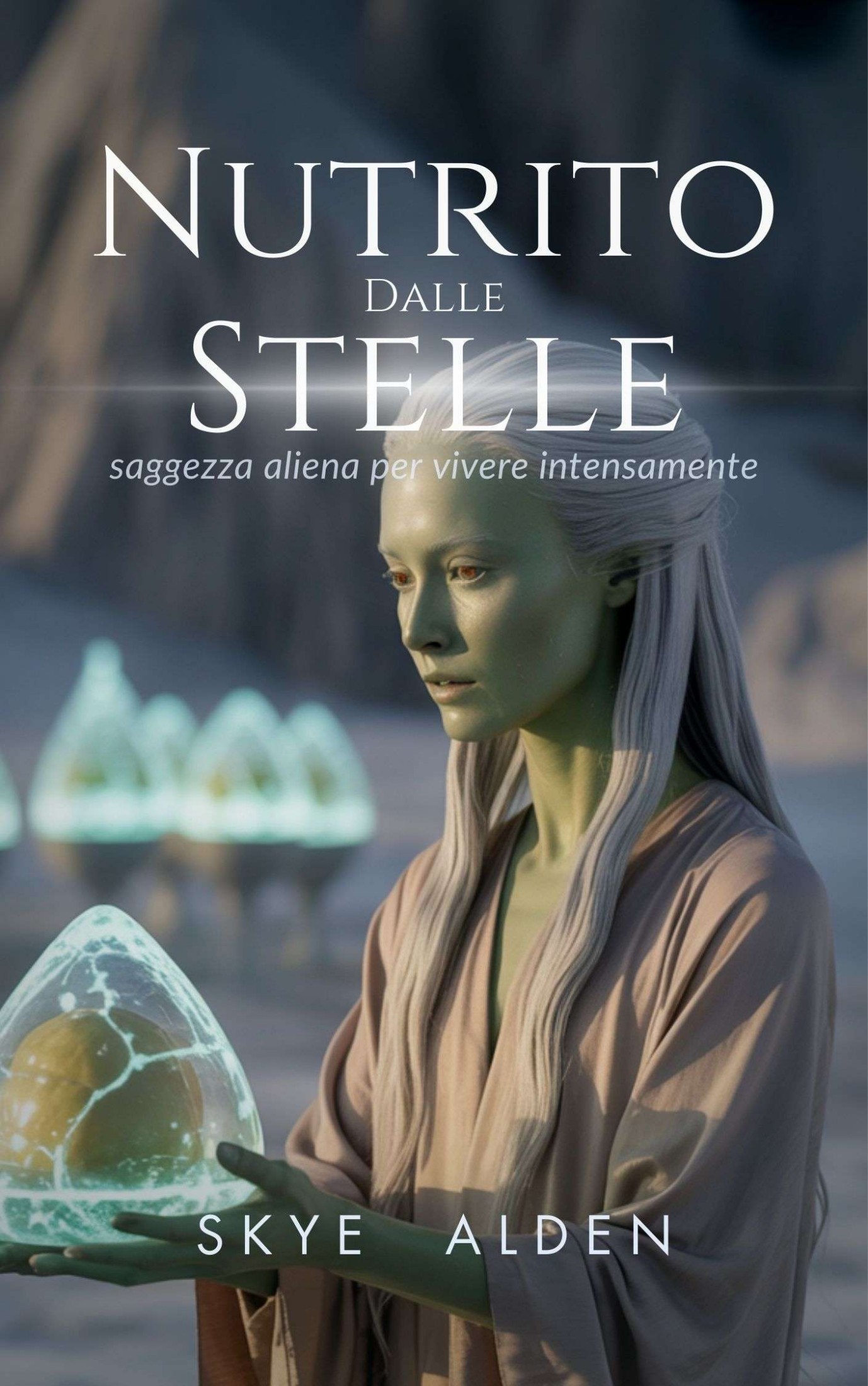 Skye Alden – Nutrito dalle stelle. Saggezza aliena per vivere intensamente (2025)