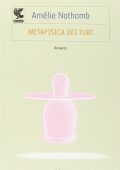 Amélie Nothomb - Metafisica dei tubi (2007)