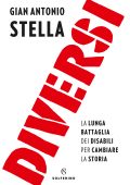 Gian Antonio Stella - Diversi. La lunga battaglia dei disabili per cambiare la storia  (2019)