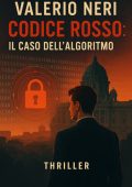 Valerio Neri - Codice Rosso. Il caso dell’algoritmo (2025)