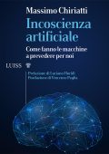 Massimo Chiriatti - Incoscienza artificiale. Come fanno le macchine a prevedere per noi (2021)