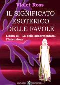 Violet Ross Baldi - Il significato esoterico delle favole Libro III. La bella addormentata, l'intenzione (2023)