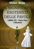 Violet Ross Baldi - Il significato esoterico delle favole Libro VII. Peter Pan, l’identità (2023)