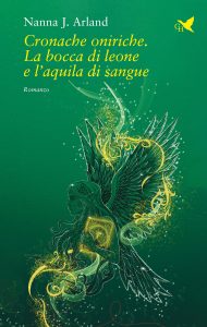 Nanna J. Arland – Cronache oniriche. La bocca di leone e l’aquila di sangue (2025)
