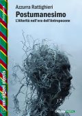 Azzurra Rattighieri - Postumanesimo. L’alterità nell’era dell’antropocene (2025)