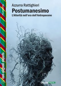 Azzurra Rattighieri – Postumanesimo. L’alterità nell’era dell’antropocene (2025)