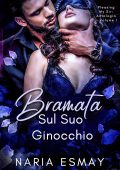 Naria Esmay - Pleasing My Sir. Antologia Vol. 1. Bramata. Sul Suo Ginocchio (2025)