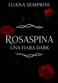 Luana Semprini - Rosaspina, una fiaba dark (2025)