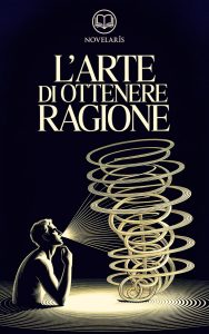 Arthur Schopenhauer – L’arte di ottenere ragione. Edizione moderna (2025)