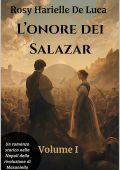 Rosy Harielle De Luca - L'onore dei Salazar Volume I. Il prezzo del sangue e del coraggio (2025)