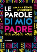 Amaka Ethel Nwokorie - Le parole di mio padre. Una storia vera (2025)