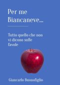 Giancarlo Buonofiglio - Per me Biancaneve... Tutto quello che non vi dicono sulle favole (2024)