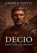 Andrea Taetti - Decio, persecutore dei cristiani (2025)
