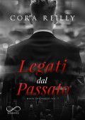 Cora Reilly - Mafia Chronicles Vol. 7. Legati dal passato (2025)