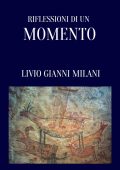 Livio Gianni Milani - Riflessioni di un momento (2025)