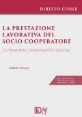 Adolfo Tencati - La prestazione lavorativa del socio cooperatore. Le principali cooperative speciali (2022)