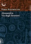 Persa Koumoutsi - Alessandria. Via degli stranieri (2025)