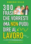 Daniele Villa - 300 frasi che vorresti (ma non puoi) dire al lavoro (2025)