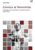 Giulia Bravi - Comico al femminile. Protagoniste, processi e trasformazioni (1815-1915) (2025)