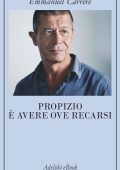Emmanuel Carrère - Propizio è avere ove recarsi (2017)