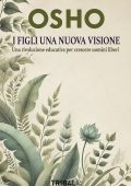 Osho - I Figli una Nuova Visione. Una rivoluzione educativa per crescere uomini (2025)