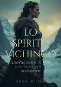Skye Alden - Lo spirito vichingo. Abbracciare la vita con coraggio e resilienza (2025)