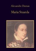img Alexandre Dumas - Maria Stuarda (2012)