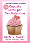 Ann S. Marie - Le Indagini Gradevoli di Dana Sweet Vol. 6. Cupcake Letali per San Valentino (2025)