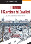 Ivano Barbiero - Torino. Il guardiano dei cavalieri (2018)