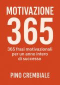 Pino Crembiale - Motivazione 365. 365 frasi motivazionali per un anno intero di successo (2025)
