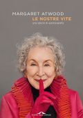Margaret Atwood - Le nostre vite (2025)