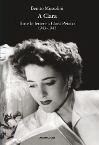 Benito Mussolini – A Clara. Tutte le lettere a Clara Petacci 1943-1945 (2011)