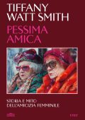Tiffany Watt Smith - Pessima amica (2025)