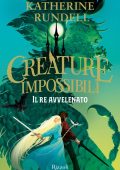 Katherine Rundell - Creature impossibili. Il re avvelenato (2025)