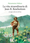 Pierantonio Foltran - La vita straordinaria di Jean B. Rowbottom. Un'inglese nelle terre del Piave (2025)