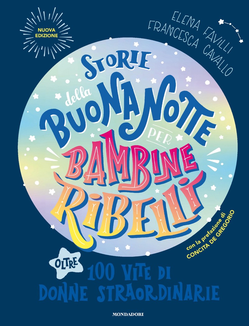 Elena Favilli, Francesca Cavallo – Storie della buonanotte per bambine ribelli. 100 vite di donne straordinarie. Nuova edizione (2025)