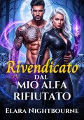 Elara Nightbourne - Rivendicato dal mio alfa rifiutato (2025)